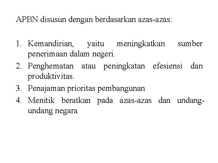 APBN disusun dengan berdasarkan azas-azas: 1. Kemandirian, yaitu meningkatkan sumber penerimaan dalam negeri. 2.