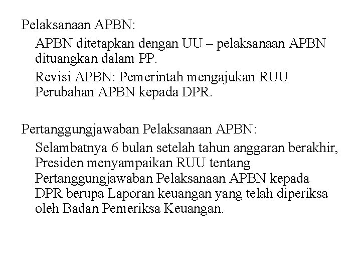 Pelaksanaan APBN: APBN ditetapkan dengan UU – pelaksanaan APBN dituangkan dalam PP. Revisi APBN: