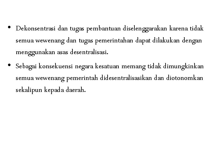  • Dekonsentrasi dan tugas pembantuan diselenggarakan karena tidak semua wewenang dan tugas pemerintahan
