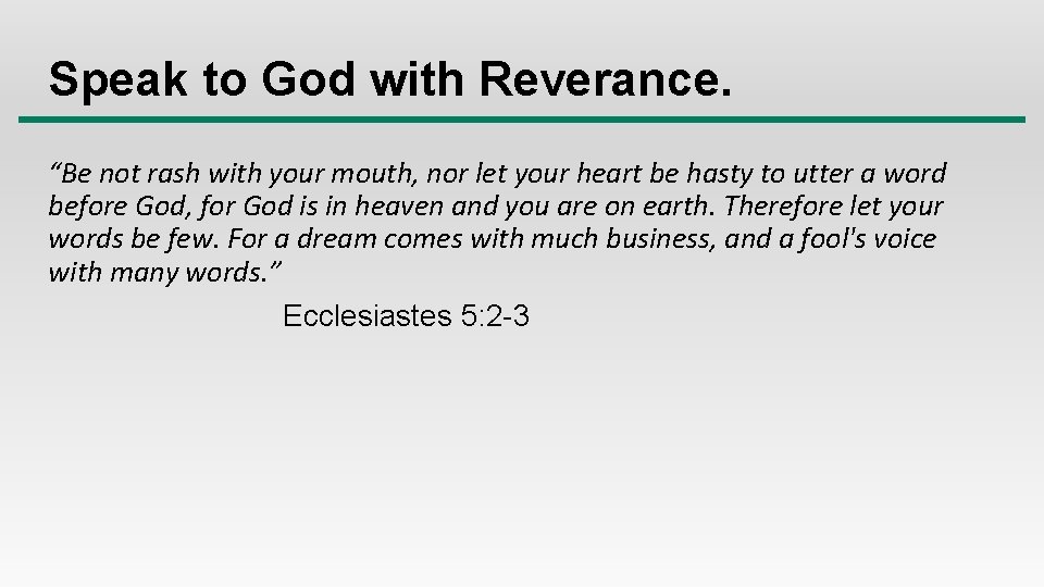 Speak to God with Reverance. “Be not rash with your mouth, nor let your