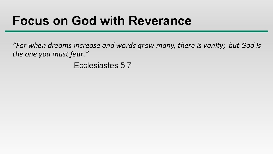 Focus on God with Reverance “For when dreams increase and words grow many, there