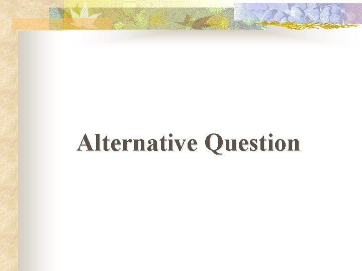 Alternative Question 
