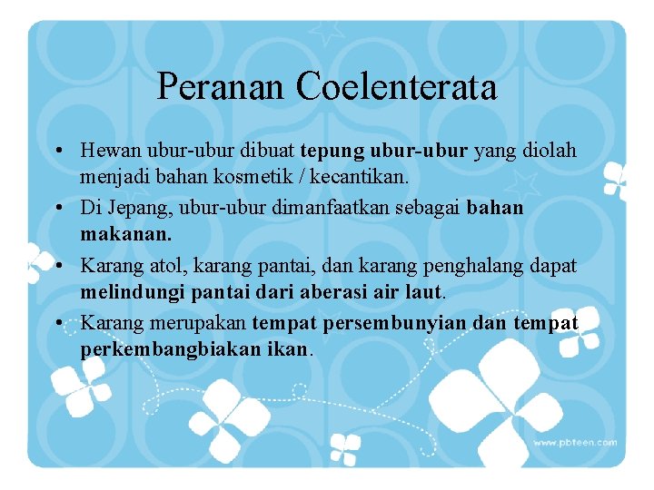 Peranan Coelenterata • Hewan ubur-ubur dibuat tepung ubur-ubur yang diolah menjadi bahan kosmetik /