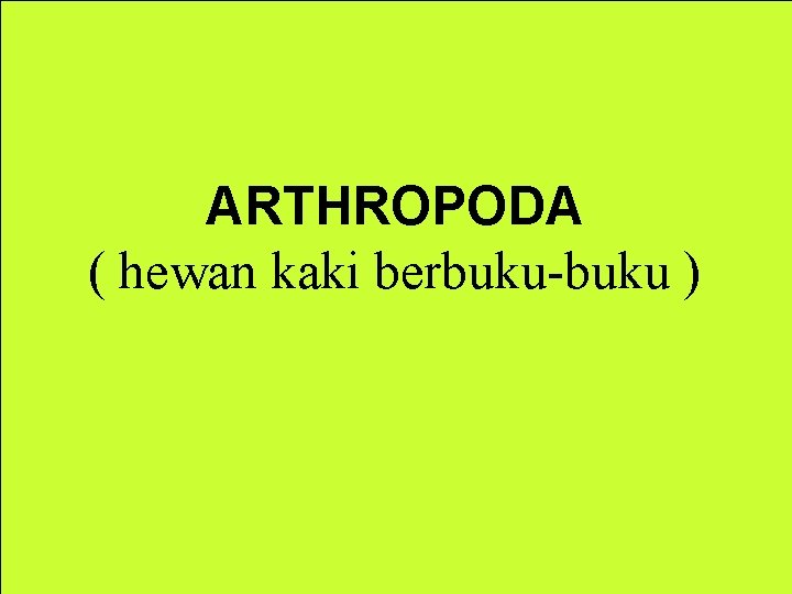 ARTHROPODA ( hewan kaki berbuku-buku ) 