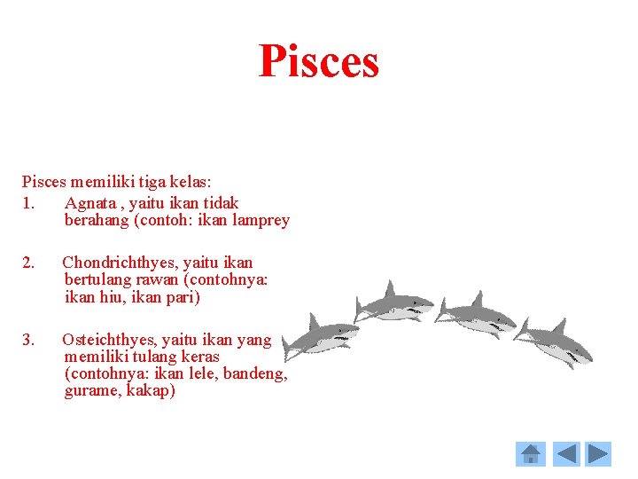 Pisces memiliki tiga kelas: 1. Agnata , yaitu ikan tidak berahang (contoh: ikan lamprey