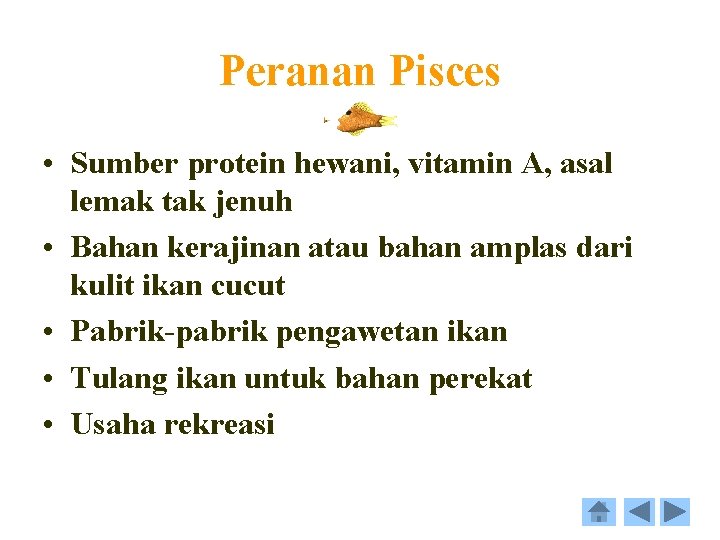 Peranan Pisces • Sumber protein hewani, vitamin A, asal lemak tak jenuh • Bahan