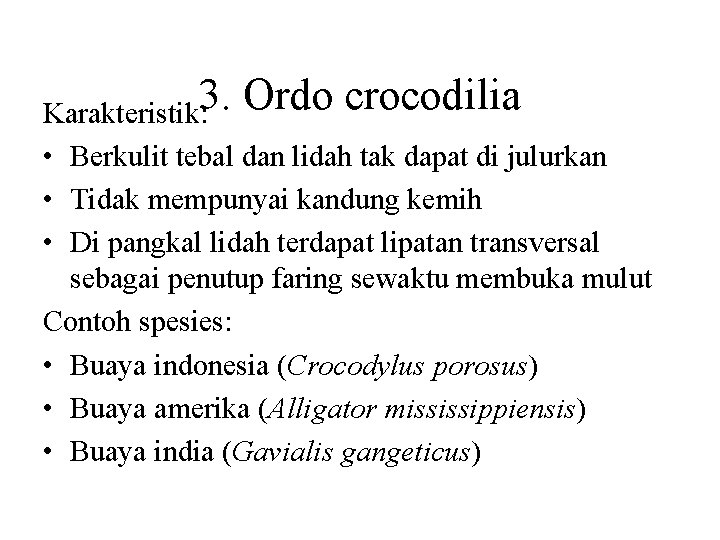 Karakteristik: 3. Ordo crocodilia • Berkulit tebal dan lidah tak dapat di julurkan •