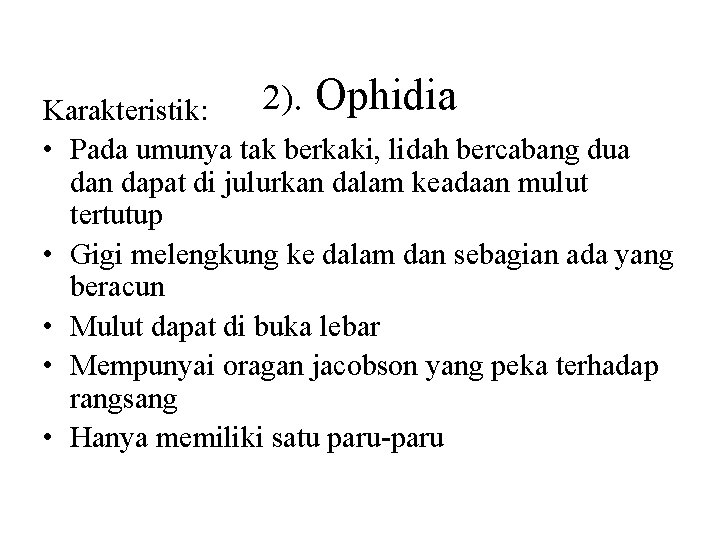 2). Ophidia Karakteristik: • Pada umunya tak berkaki, lidah bercabang dua dan dapat di
