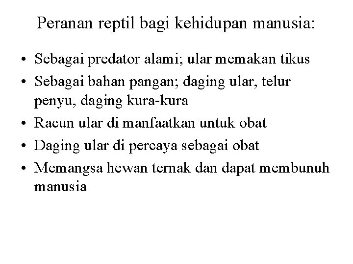 Peranan reptil bagi kehidupan manusia: • Sebagai predator alami; ular memakan tikus • Sebagai