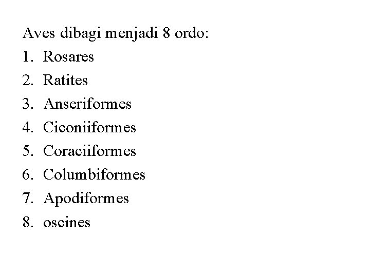 Aves dibagi menjadi 8 ordo: 1. Rosares 2. Ratites 3. Anseriformes 4. Ciconiiformes 5.