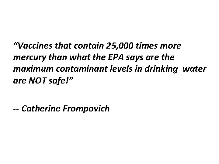 “Vaccines that contain 25, 000 times more mercury than what the EPA says are