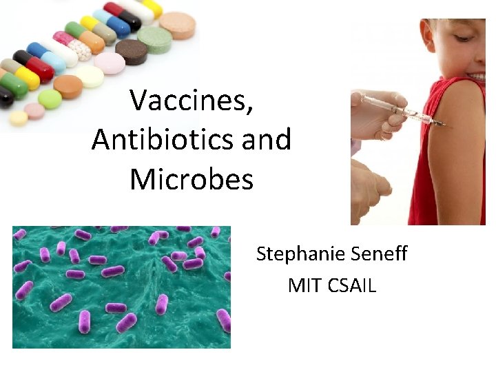 Vaccines, Antibiotics and Microbes Stephanie Seneff MIT CSAIL 