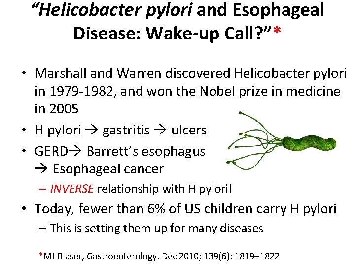 “Helicobacter pylori and Esophageal Disease: Wake-up Call? ”* • Marshall and Warren discovered Helicobacter