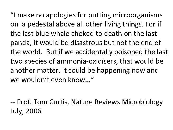 “I make no apologies for putting microorganisms on a pedestal above all other living
