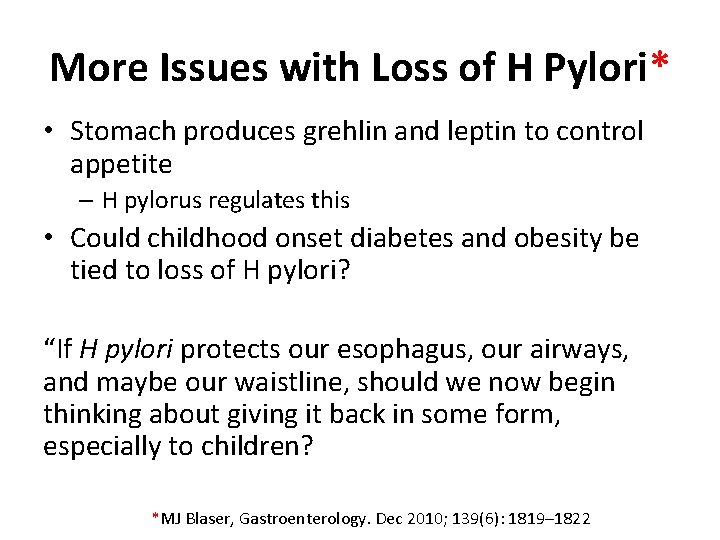 More Issues with Loss of H Pylori* • Stomach produces grehlin and leptin to