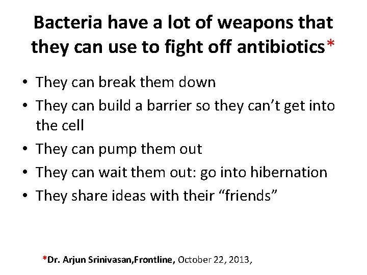 Bacteria have a lot of weapons that they can use to fight off antibiotics*