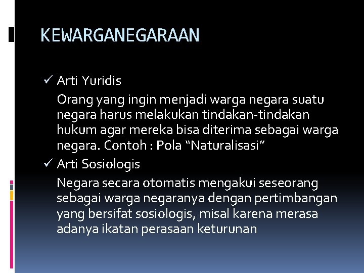 KEWARGANEGARAAN ü Arti Yuridis Orang yang ingin menjadi warga negara suatu negara harus melakukan