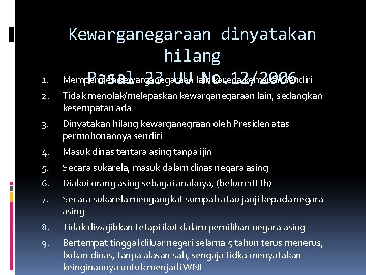 1. Kewarganegaraan dinyatakan hilang Memperoleh kewarganegaraan karena kemauan sendiri Pasal 23 UU lain No.