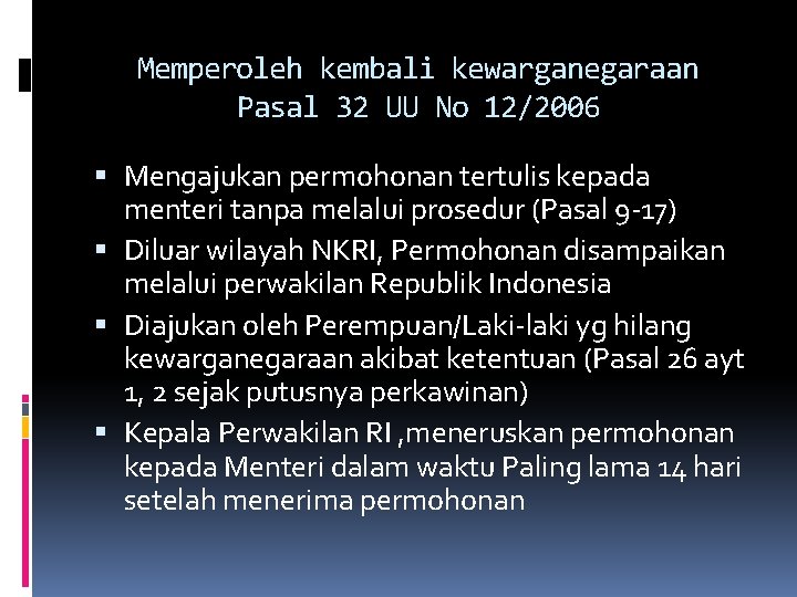 Memperoleh kembali kewarganegaraan Pasal 32 UU No 12/2006 Mengajukan permohonan tertulis kepada menteri tanpa