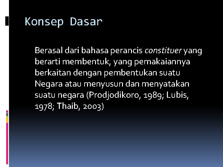 Konsep Dasar Berasal dari bahasa perancis constituer yang berarti membentuk, yang pemakaiannya berkaitan dengan