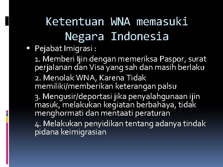 Ketentuan WNA memasuki Negara Indonesia Pejabat Imigrasi : 1. Memberi Ijin dengan memeriksa Paspor,