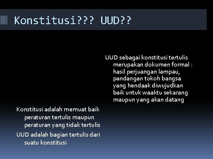 Konstitusi? ? ? UUD sebagai konstitusi tertulis merupakan dokumen formal : hasil perjuangan lampau,