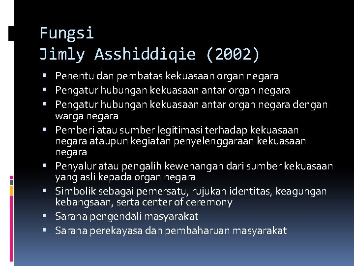 Fungsi Jimly Asshiddiqie (2002) Penentu dan pembatas kekuasaan organ negara Pengatur hubungan kekuasaan antar