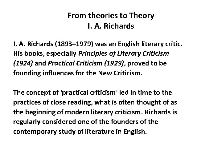 From theories to Theory I. A. Richards (1893– 1979) was an English literary critic.