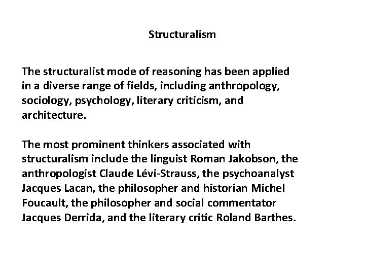 Structuralism The structuralist mode of reasoning has been applied in a diverse range of