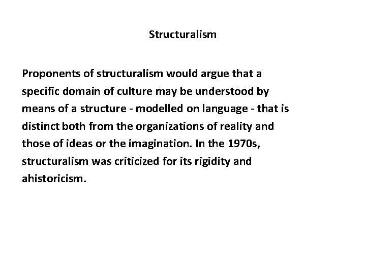 Structuralism Proponents of structuralism would argue that a specific domain of culture may be