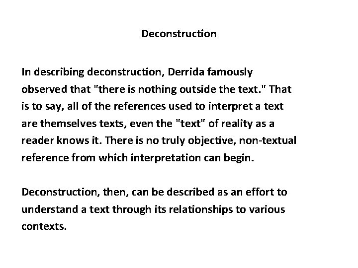 Deconstruction In describing deconstruction, Derrida famously observed that "there is nothing outside the text.