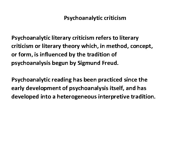 Psychoanalytic criticism Psychoanalytic literary criticism refers to literary criticism or literary theory which, in