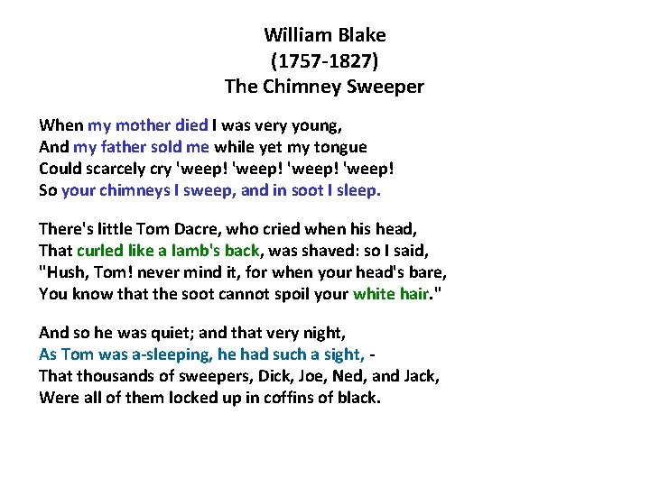William Blake (1757 -1827) The Chimney Sweeper When my mother died I was very
