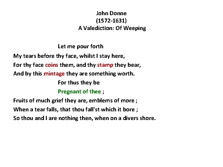 John Donne (1572 -1631) A Valediction: Of Weeping Let me pour forth My tears