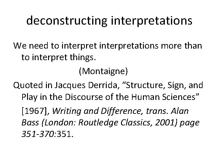 deconstructing interpretations We need to interpretations more than to interpret things. (Montaigne) Quoted in