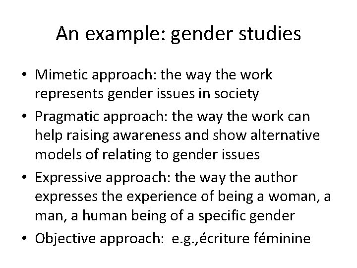 An example: gender studies • Mimetic approach: the way the work represents gender issues