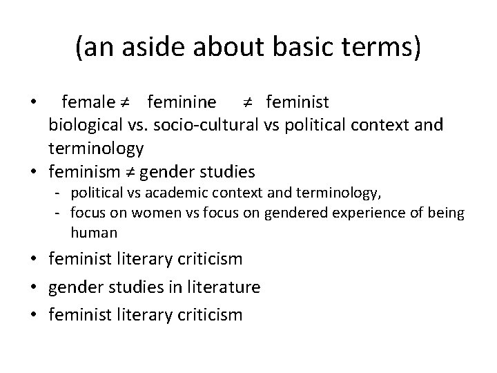 (an aside about basic terms) • female ≠ feminine ≠ feminist biological vs. socio-cultural