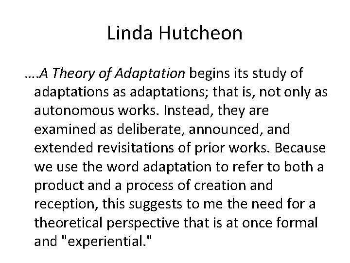 Linda Hutcheon …. A Theory of Adaptation begins its study of adaptations as adaptations;