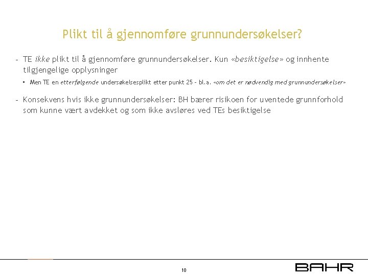 Plikt til å gjennomføre grunnundersøkelser? - TE ikke plikt til å gjennomføre grunnundersøkelser. Kun