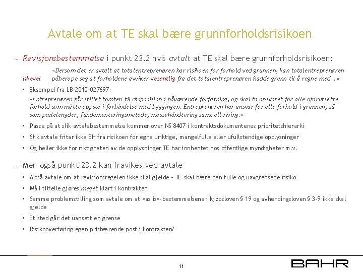Avtale om at TE skal bære grunnforholdsrisikoen - Revisjonsbestemmelse i punkt 23. 2 hvis