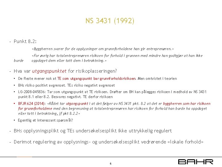 NS 3431 (1992) - Punkt 8. 2: «Byggherren svarer for de opplysninger om grunnforholdene