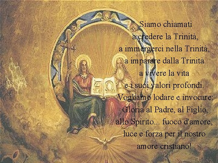  Siamo chiamati a credere la Trinità, a immergerci nella Trinità, a imparare dalla