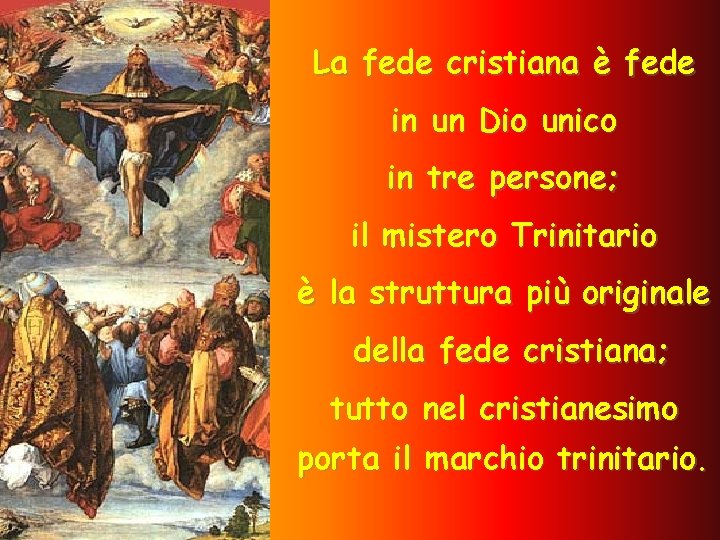 La fede cristiana è fede in un Dio unico in tre persone; il mistero