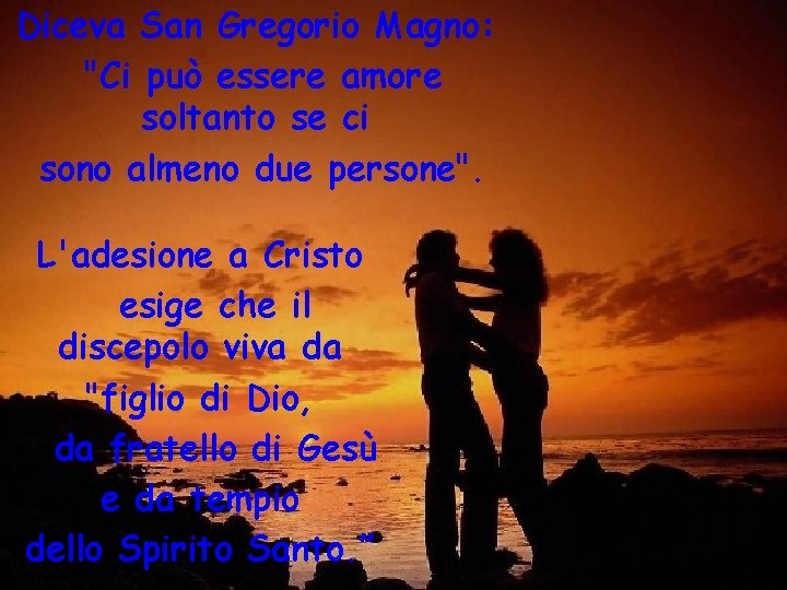 Diceva San Gregorio Magno: "Ci può essere amore soltanto se ci sono almeno due