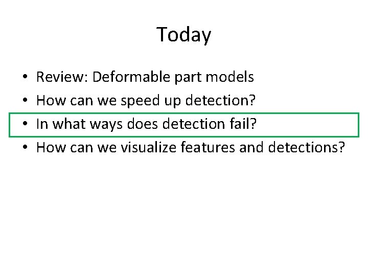 Today • • Review: Deformable part models How can we speed up detection? In