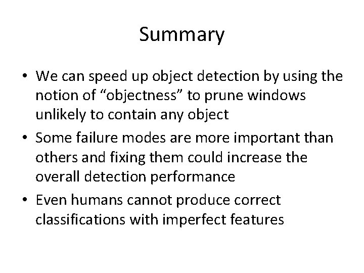 Summary • We can speed up object detection by using the notion of “objectness”