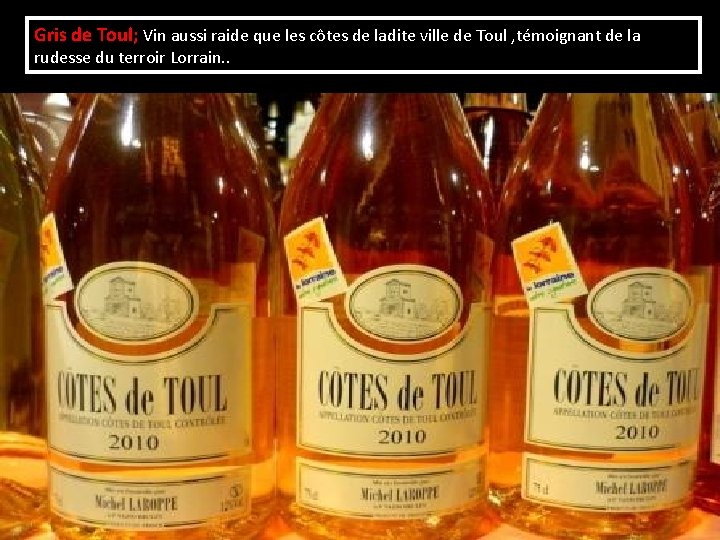 Gris de Toul; Vin aussi raide que les côtes de ladite ville de Toul Gris de Toul; Vin aussi raide que les côtes de ladite ville de Toul