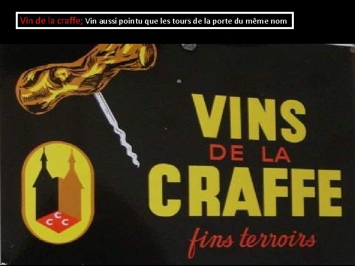 Vin de la craffe; Vin aussi pointu que les tours de la porte du