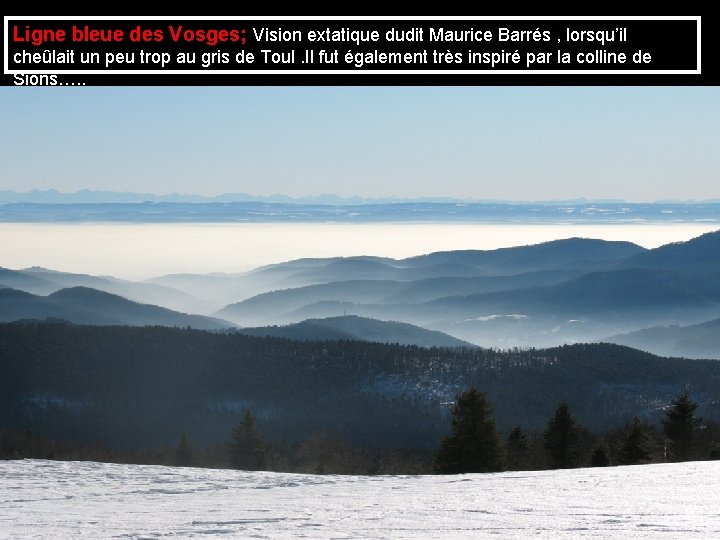 Ligne bleue des Vosges; Vision extatique dudit Maurice Barrés , lorsqu’il cheûlait un peu