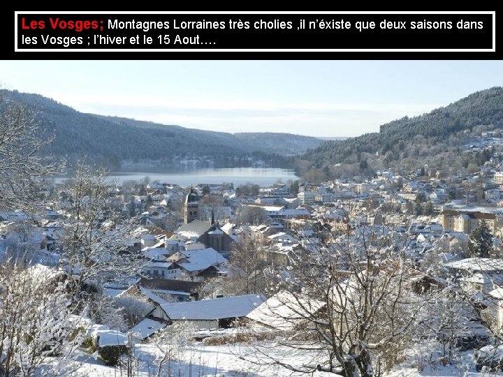 Les Vosges; Montagnes Lorraines très cholies , il n’éxiste que deux saisons dans les